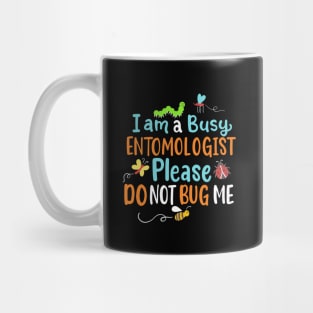 I Am Busy Entomologist Please Do Not Bug Me Mug